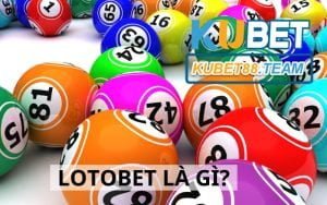 Lotobet là gì ? 2+ cách chơi Lotobet Kubet hiệu quả 