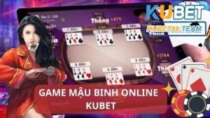 Có gì hấp dẫn ở tựa game Mậu Binh online Kubet siêu hot?